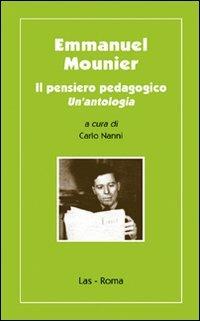 Emmanuel Mounier. Il pensiero pedagogico - Carlo Nanni - Libro LAS 2008, Ieri oggi domani | Libraccio.it