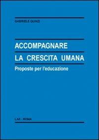 Accompagnare la crescita umana. Proposte per l'educazione - Gabriele Quinzi - Libro LAS 2008, Enciclopedia delle scienze dell'educazione | Libraccio.it