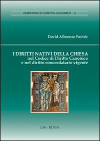 I diritti nativi della Chiesa nel codice di diritto canonico e nel diritto concordatario vigente - David Albornoz Pavisic - Libro LAS 2008, Questioni di diritto canonico | Libraccio.it