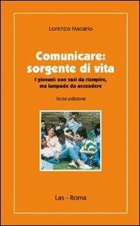 Comunicare. Sorgente di vita. I giovani non vasi da riempire, ma lampae da accendere - Lorenzo Macario - Libro LAS 2008, Ieri oggi domani | Libraccio.it