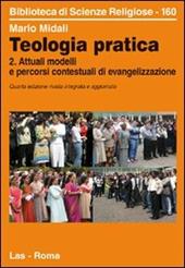 Teologia pratica. Attuali modelli e percorsi contesteuali di evangelizzazione. Vol. 2