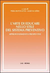 L' arte di educare nello stile del sistema preventivo. Approfondimenti e preospettive - Piera Ruffinato, Martha Seide - Libro LAS 2008, Orizzonti | Libraccio.it