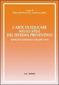 L' arte di educare nello stile del sistema preventivo. Approfondimenti e preospettive - Piera Ruffinato, Martha Seide - Libro LAS 2008, Orizzonti | Libraccio.it