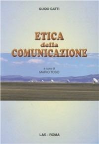 Etica della comunicazione - Guido Gatti - Libro LAS 2008, Fuori collana | Libraccio.it