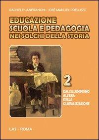 Educazione scuola e pedagogia nei solchi della storia. Vol. 2: Dall'illuminismo all'era della globalizzazione. - Rachele Lanfranchi, José M. Prellezo García - Libro LAS 2008, Fuori collana | Libraccio.it