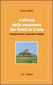 L' altezza della vocazione dei fedeli in Cristo. Teologia morale e spirituale in dialogo