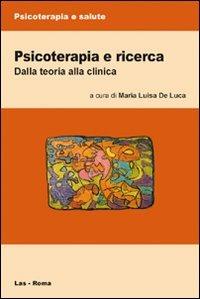 Psicoterapia e ricerca. Dalla teoria alla clinica  - Libro LAS 2009, Psicoterapia e salute | Libraccio.it