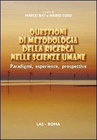 Questioni di metodologia della ricerca nelle scienze umane. Paradigmi, esperienze, prospettive  - Libro LAS 2009, Fuori collana | Libraccio.it