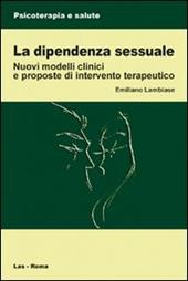 La dipendenza sessuale. Modelli clinici e proposte di intervento terapeutico