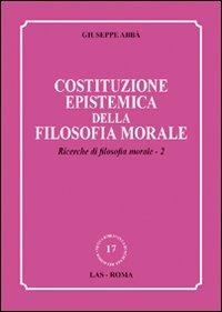 Ricerche di filosofia morale. Vol. 2: Costituzione epistemica della filosofia morale. - Giuseppe Abbà - Libro LAS 2009, Nuova biblioteca scienze religiose | Libraccio.it
