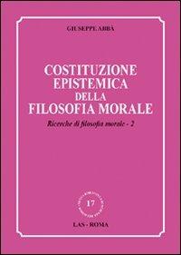 Ricerche di filosofia morale. Vol. 2: Costituzione epistemica della filosofia morale. - Giuseppe Abbà - Libro LAS 2009, Nuova biblioteca scienze religiose | Libraccio.it