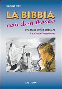 La Bibbia con Don Bosco. Una lectio divina salesiana. Vol. 1: L'Antico Testamento. - Morand Wirth - Libro LAS 2009, Studi di spiritualità | Libraccio.it