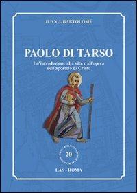 Paolo di Tarso. Un'introduzione alla vita e all'opera dell'apostolo di Cristo - Juan J. Bartolomé - Libro LAS 2009, Nuova biblioteca scienze religiose | Libraccio.it