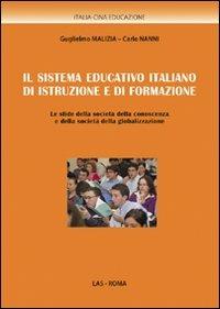 Il sistema educativo italiano di istruzione e di formazione. Le sfide della società della conoscenza e della società della globalizzazione - Guglielmo Malizia, Carlo Nanni, Sergio Cicatelli - Libro LAS 2010, Italia-Cina. Educazione | Libraccio.it