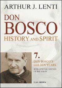 Don Bosco. History and Spirit. 7. Don Bosco's golden years - Arthur J. Lenti - Libro LAS 2010, History & spirit | Libraccio.it