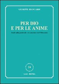 Per Dio e per le anime. Studi sulla pastorale e la catechesi dell'Ottocento - Giuseppe Biancardi - Libro LAS 2010, Nuova biblioteca scienze religiose | Libraccio.it