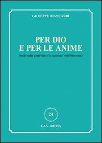 Per Dio e per le anime. Studi sulla pastorale e la catechesi dell'Ottocento - Giuseppe Biancardi - Libro LAS 2010, Nuova biblioteca scienze religiose | Libraccio.it