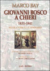 Giovanni Bosco a Chieri 1831-1841. Scuola pubblica e seminario - Marco Bay - Libro LAS 2010, Fuori collana | Libraccio.it