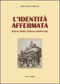 L' identità affermata. Storia della chiesa medievale - Pier Luigi Guiducci - Libro LAS 2010 | Libraccio.it