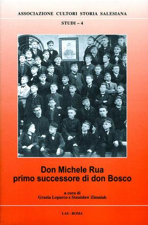 Don Michele Rua primo successore di don Bosco - Grazia Loparco, Stanislaw Zimniak - Libro LAS 2010, Associazione cultori storia salesiana | Libraccio.it
