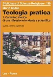 Teologia pratica. Vol. 1: Cammino storico di una riflessione fondante e scientifica.