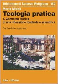 Teologia pratica. Vol. 1: Cammino storico di una riflessione fondante e scientifica. - Mario Midali - Libro LAS 2018, Biblioteca di scienze religiose | Libraccio.it