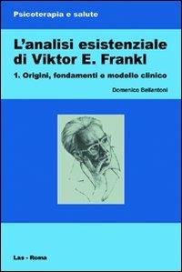 L' analisi esistenziale di Viktor E. Frankl. Vol. 1 - Domenico Bellantoni - Libro LAS 2011, Psicoterapia e salute | Libraccio.it