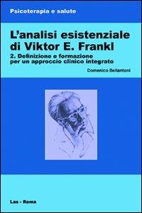 L' analisi esistenziale di Viktor E. Frankl. Vol. 2 - Domenico Bellantoni - Libro LAS 2011, Psicoterapia e salute | Libraccio.it