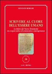 Scrivere al cuore dell'essere umano. Le lettere del Nuovo Testamento tra esegesi antica ed ermeneutica contemporanea