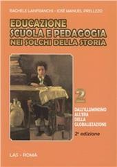 Educazione scuola e pedagogia nei solchi della storia. Vol. 2: Dall'Illuminismo all'era della globalizzazione.