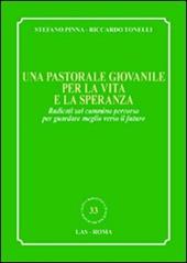 Una pastorale giovanile per la vita e la speranza. Radicati sul cammino percorso per guardare meglio verso il futuro