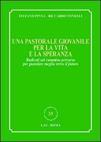 Una pastorale giovanile per la vita e la speranza. Radicati sul cammino percorso per guardare meglio verso il futuro - Stefano Pinna, Riccardo Tonelli - Libro LAS 2011, Nuova biblioteca scienze religiose | Libraccio.it
