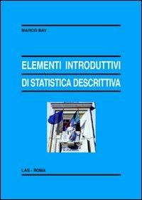 Elementi introduttivi di statistica descrittiva - Marco Bay - Libro LAS 2012, Enciclopedia delle scienze dell'educazione | Libraccio.it