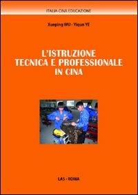 L' istruzione tecnica e professionale in Cina - Xueping Wu, Yiqun Ye - Libro LAS 2012, Italia-Cina. Educazione | Libraccio.it