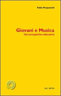 Giovani e musica. Una prospettiva educativa - Fabio Pasqualetti - Libro LAS 2012, Mediazioni | Libraccio.it