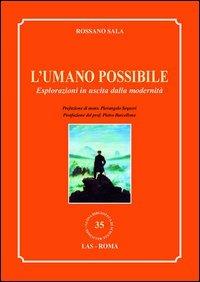 L' umano possibile. Esplorazioni in uscita dalla modernità - Rossano Sala - Libro LAS 2012, Nuova biblioteca scienze religiose | Libraccio.it