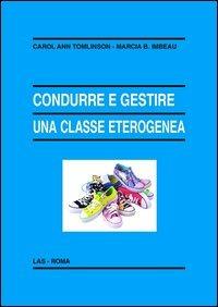 Condurre e gestire una classe eterogenea - Carol Ann Tomlinson, Marcia B. Imbeau - Libro LAS 2012, Enciclopedia delle scienze dell'educazione | Libraccio.it
