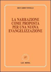 La narrazione come proposta per una nuova evangelizzazione - Riccardo Tonelli - Libro LAS 2012, Nuova biblioteca scienze religiose | Libraccio.it