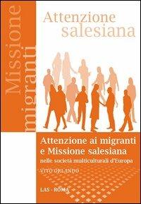 Attenzione ai migranti e missione salesiana nelle società multiculturali d'Europa - Vito Orlando - Libro LAS 2012, Saggi e proposte | Libraccio.it