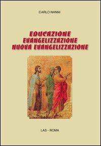 Educazione, evangelizzazione, nuova evangelizzazione - Carlo Nanni - Libro LAS 2012, Saggi e proposte | Libraccio.it