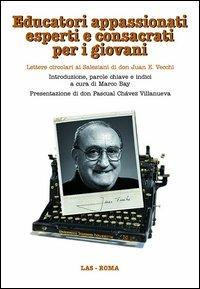 Educatori appassionati esperti e consacrati per i giovani. Lettere circolari ai salesiani di don Juan E. Vecchi. Con CD-ROM - Juan E. Vecchi - Libro LAS 2013, Spirito e vita | Libraccio.it