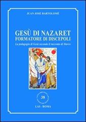 Gesù di Nazaret formatore di discepoli. La pedagogia di Gesù secondo il racconto di Marco