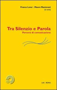 Tra silenzio e parola. Percorsi di comunicazione  - Libro LAS 2013, Mediazioni | Libraccio.it