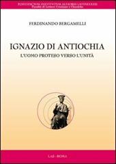 Ignazio di Antiochia. L'uomo proteso verso l'unità