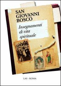 Insegnamenti di vita spirituale - Bosco Giovanni (san) - Libro LAS 2013 | Libraccio.it