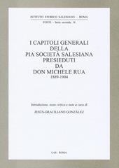 I capitoli generali della Pia Società salesiana presieduti da don Michele Rua 1889-1904