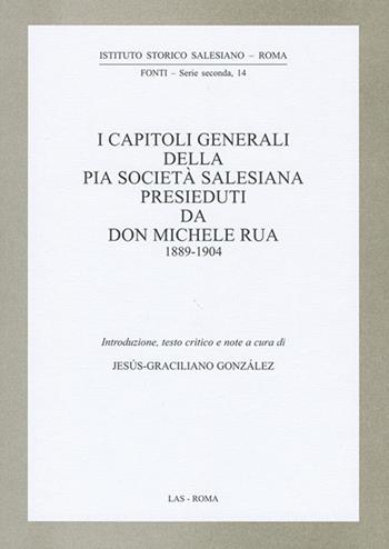 I capitoli generali della Pia Società salesiana presieduti da don Michele Rua 1889-1904  - Libro LAS 2014, Fonti | Libraccio.it