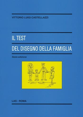 Il test del disegno della famiglia - Vittorio Luigi Castellazzi - Libro LAS 2014, Enciclopedia delle scienze dell'educazione | Libraccio.it