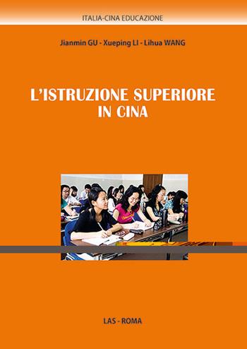 L'istruzione superiore in Cina - Janmin Gu, Xueping Li, Lihua Wang - Libro LAS 2014, Italia-Cina. Educazione | Libraccio.it