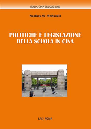 Politiche e legislazione della scuola in Cina - Xu Xiaozhou, Mei Weihui - Libro LAS 2014, Italia-Cina. Educazione | Libraccio.it